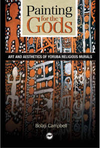 Painting For The Gods: Art & Aesthetics of Yoruba Religious Murals