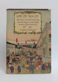 cover of Low City, High City: Tokyo from Edo to the Earthquake How the Shogun's Ancient Capital Became a Great Modern City, 1867-1923