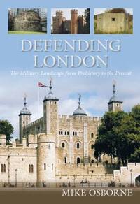 Defending London : A Military History from Conquest to Cold War