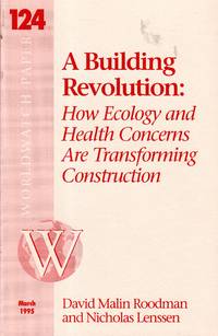 A Building Revolution: How Ecology and health Concerns are Tansforming Construction (Worldwatch...