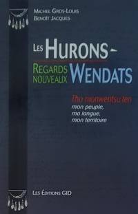 image of Les Hurons-Wendats. Regards nouveaux. Tho nionwentsu'ten, mon peuple, ma langue, mon territoire