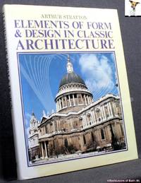 Elements of Form & Design in Classic Architecture: Shown in Exterior & Interior Motives Collated from… by Arthur Stratton - Hardcover - 1987 - from BookLovers of Bath (SKU: 183239)