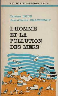 L'homme et la pollution des mers by Roux Tristan Et Braconnot Jean-Claude - Paperback - 1974 - from davidlong68 (SKU: 304224)