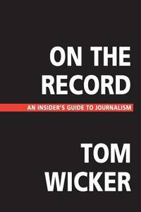 On the Record : An Insider's Guide to Journalism