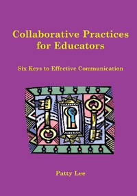 Collaborative Practices for Educators: Six Keys to Effective Communication