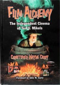 image of Film Alchemy: the Independent Cinema of Ted V. Mikels