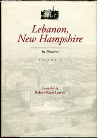 Lebanon, New Hampshire in Pictures, Volume I by Robert Hayes (compiled by) Leavitt - 1st edition - 1997 - from Barbarossa Books Ltd. (SKU: 64038)