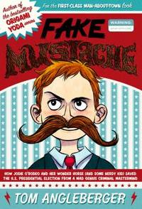 Fake Mustache : Or, How Jodie o'Rodeo and Her Wonder Horse (and Some Nerdy Kid) Saved the U. S....