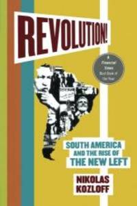 Revolution!: South America and the Rise of the New Left by Nikolas Kozloff - 2009-02-08