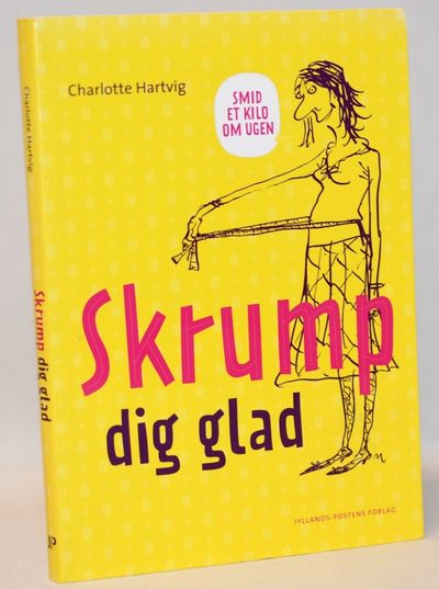 Skrump dig glad.