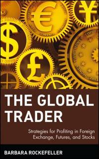 The Global Trader : Strategies for Profiting in Foreign Exchange, Futures, and Stocks