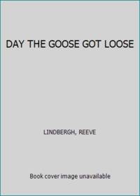 DAY THE GOOSE GOT LOOSE by LINDBERGH, REEVE - 1993