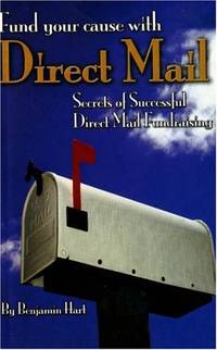 Fund Your Cause with Direct Mail: Secrets of Successful Direct Mail Fundraising