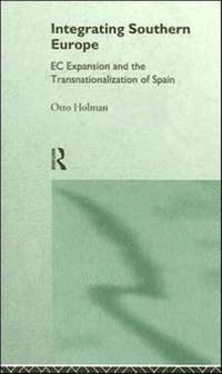 Integrating Southern Europe: EC Expansion and the Transnationalization of Spain
