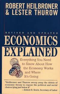 Economics Explained: Everything You Need to Know About How the Economy Works and Where It's...