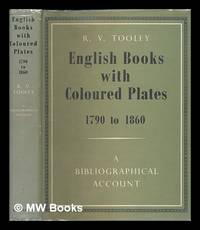 English Books with Coloured Plates, 1790 to 1860; a Bibliographical Account of the Most Important...