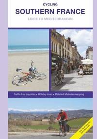 Cycling Southern France - Loire to Mediterranean, Updated and Revised 2016