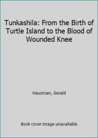 Tunkashila: From the Birth of Turtle Island to the Blood of Wounded Knee by Hausman, Gerald - 1993