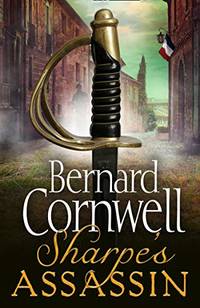 Sharpe&acirc;s Assassin: Sharpe is back in the gripping, epic new historical novel...