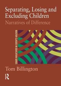 Separating, Losing and Excluding Children: Narratives of Difference (Master Classes in Education)