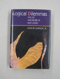 image of Logical Dilemmas The Life and Work of Kurt Godel