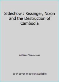 Sideshow : Kissinger, Nixon and the Destruction of Cambodia