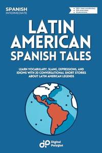 Latin American Spanish Tales: Learn Vocabulary, Slang, Expressions, and Idioms with 20...
