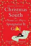 The Official Guide to Christmas in the South: Or, If You Can't Fry It, Spraypaint It Gold