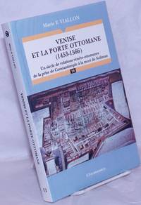 Venise et la Porte Ottomane (1453-1566): Un siècle de relations vénéto-ottomanes de la prise...