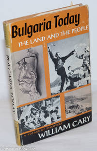 Bulgaria today, the land and the people. A voyage of discovery. Foreword by John Howland Lathrop