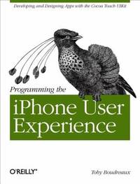 Programming the IPhone User Experience : Developing and Designing Cocoa Touch Applications
