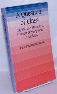 A question of class, capital, the state, and uneven development in Malaya by Sundaram, Jomo Kwame - 1988