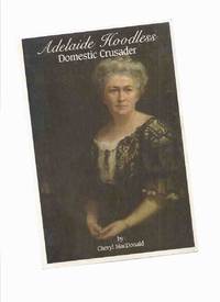 Adelaide Hoodless: Domestic Crusader ---by Cheryl MacDonald -a Signed Copy