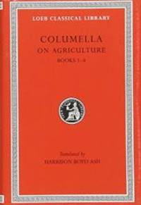 Columella: On Agriculture, Volume I, Books I-IV (Loeb Classical Library No. 361) by Columella - 2006-08-04