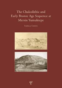 The Chalcolithic and Early Bronze Age Sequence at Mersin Yumuktepe.