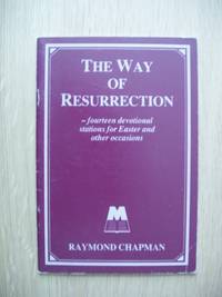 The  Way of Resurrection  -  Fourteen Devotional Stations for Easter and Other Occasions by Chapman, The Revd Professor Raymond - 1986