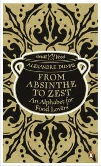 From Absinthe to Zest : An Alphabet for Food Lovers