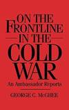 On the Frontline in the Cold War: An Ambassador Reports by George Mcghee - 1997-01-28