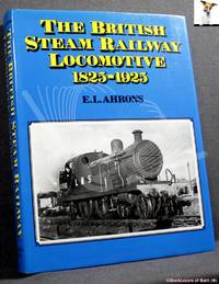 The British Steam Railway Locomotive 1825-1925 by E. L. (Ernest Leopold) Ahrons - 1987