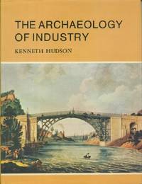 Archaeology of Industry, The by Hudson, Kenneth