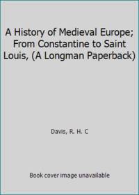 A History of Medieval Europe; From Constantine to Saint Louis, (A Longman Paperback)