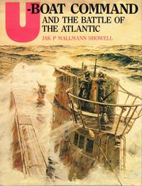 U-BOAT COMMAND AND THE BATTLE OF THE ATLANTIC by Showell, Jak P. Mallmann - 1989