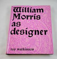 Ray Watkinson WILLIAM MORRIS AS DESIGNER Reinhold Publishing 1967
