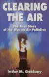 Clearing the Air: The Real Story of the War on Air Pollution