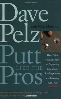 cover of Putt Like the Pros: Dave Pelz's Scientific Way to Improving Your Stroke, Reading Greens and Lowering Your Score
