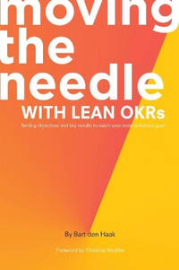Moving the Needle with Lean OKRs: Setting Objectives and Key Results to Reach Your Most Ambitious...