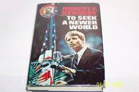 To Seek a Newer World by Robert F. Kennedy - 1st Edition. - 1967 - from mclinhavenbooks (SKU: 0003886)