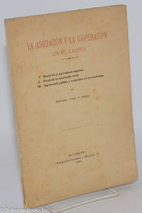 cover of La Asociacion y la Cooperacion en el Campo. I. Estado de la Agricultura espanola. II. Proyecto de Asociacion rural. III. Importanica politica y economica de los sindicatos