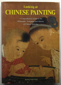 Looking at Chinese Painting: A Comprehensive Guide to the Philosophy, Technique and History of Chinese Painting by Yao-t&#39;ing, Wang - 1996