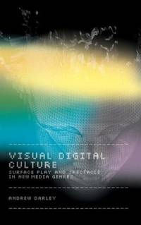 Visual Digital Culture: Surface Play and Spectacle in New Media Genres